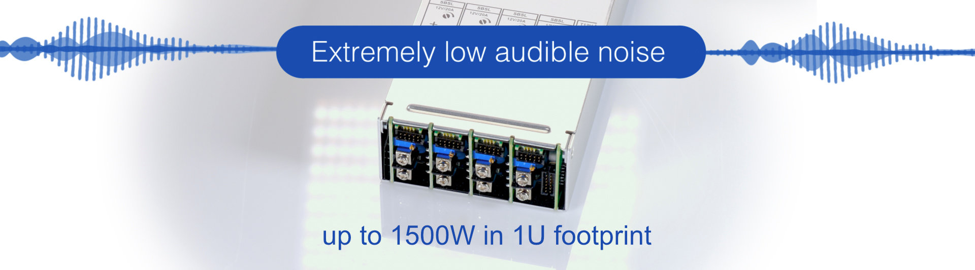 Extremely low audible noise, up to 1500W in 1U footprint